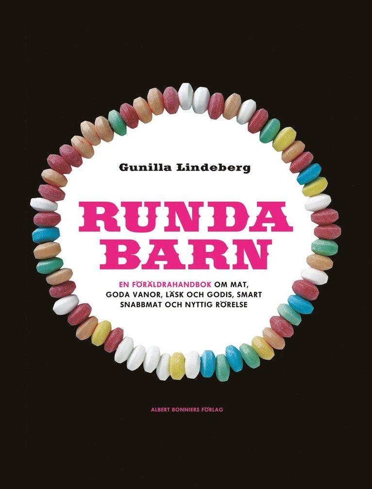 Gunilla Lindeberg - Runda barn : en föräldrahandbok om mat, goda vanor, läsk och godis, smart snabbmat och nyttig rörelse, Kartonnage