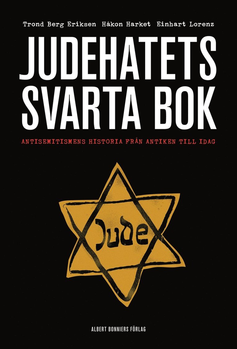 Trond Berg Eriksen, Håkon Harket, Einhart Lorenz - Judehatets svarta bok : antisemitismens historia från antiken till i dag, Inbunden
