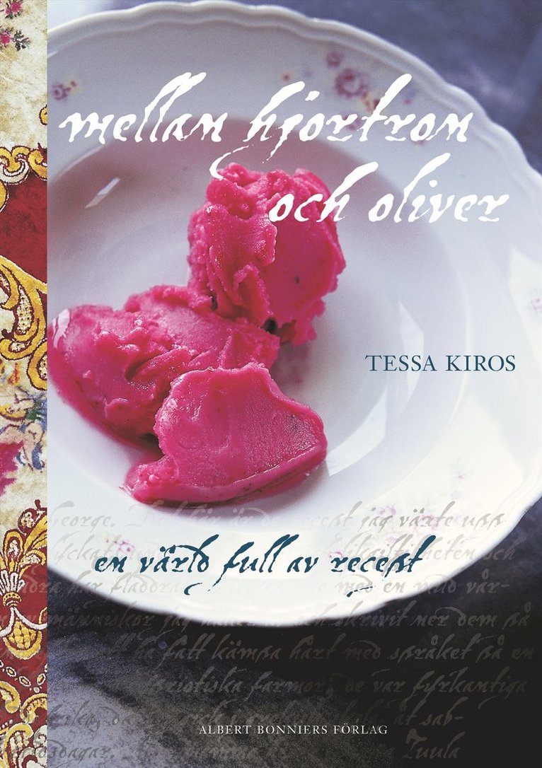 Tessa Kiros - Mellan hjortron och oliver : en värld full av recept, Inbunden