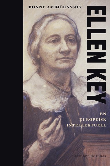 Ronny Ambjörnsson - Ellen Key : en europeisk intellektuell, Inbunden