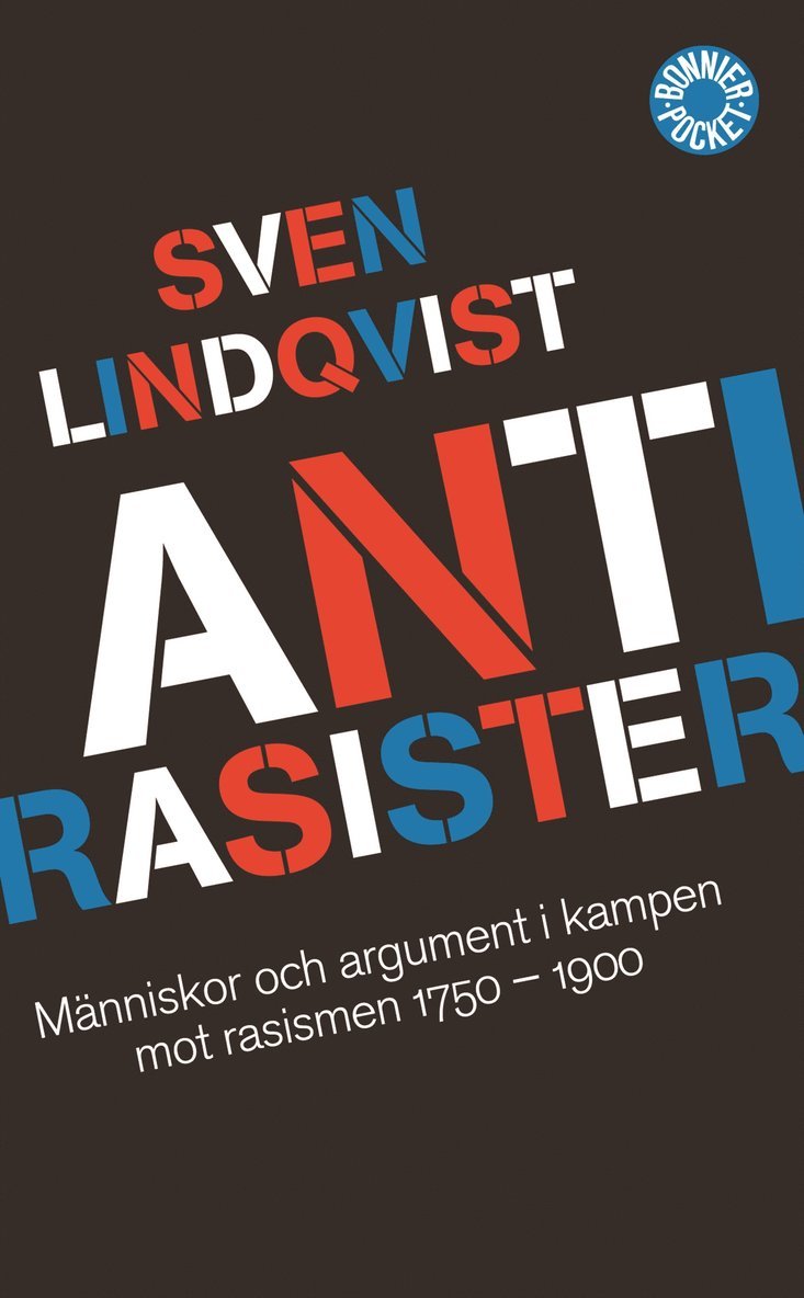 Sven Lindqvist - Antirasister : människor och argument i kampen mot rasismen 1750-1900, Pocket