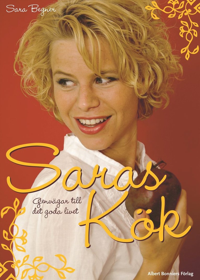 Sara Begner - Saras kök : genvägar till det goda i livet, Häftad