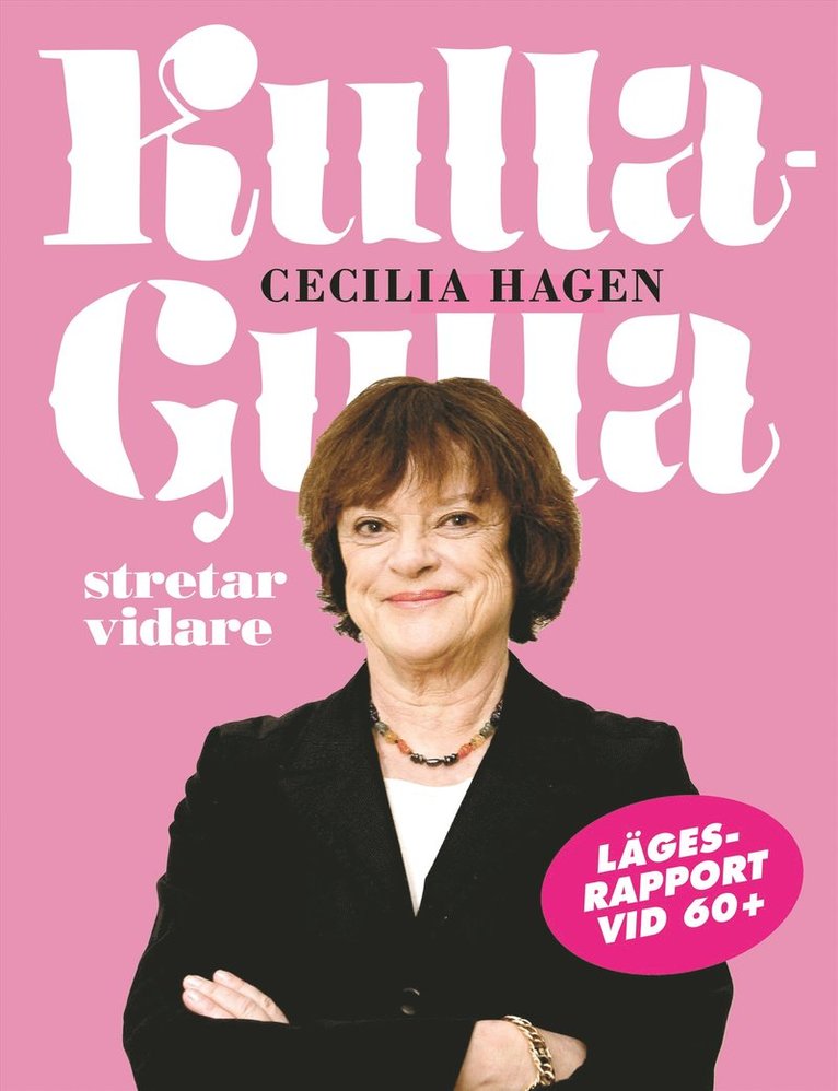 Cecilia Hagen - Kulla-Gulla stretar vidare : lägesrapport vid 60+, Inbunden