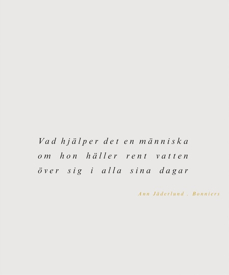 Vad hjälper det en människa om hon häller rent vatten över sig i alla sina dagar