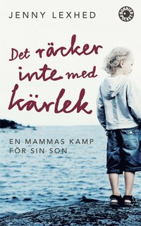 bokomslag Det räcker inte med kärlek : en mammas kamp för sin son