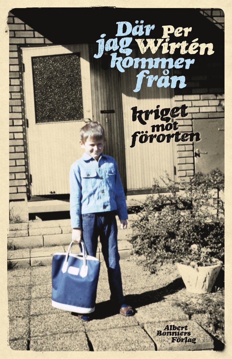 Per Wirtén - Där jag kommer från : kriget mot förorten, Inbunden
