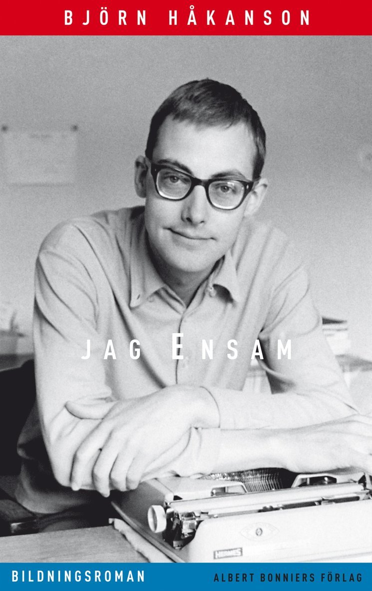 Björn Håkanson - Jag ensam : mitt skrivarliv före debuten, Inbunden