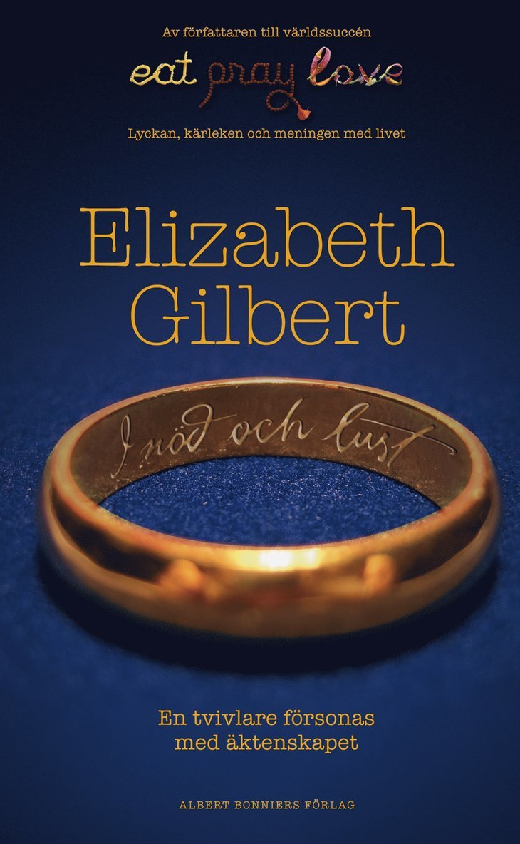 Elizabeth Gilbert - I nöd och lust : en tvivlare försonas med äktenskapet, Inbunden