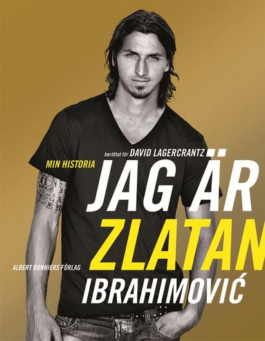 Zlatan Ibrahimovic, David Lagercrantz - Jag är Zlatan Ibrahimovic : min historia, Inbunden