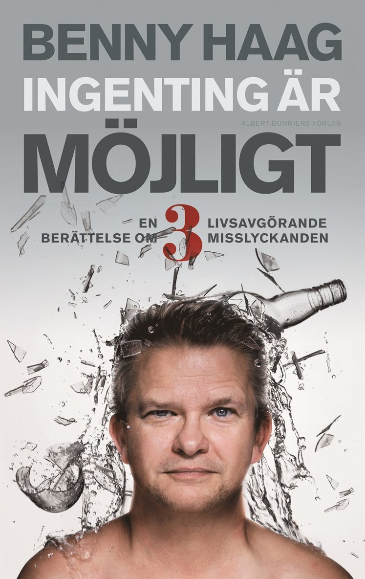 Benny Haag - Ingenting är möjligt : en berättelse om 3 livsavgörande misslyckanden, Inbunden