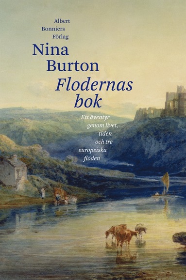 bokomslag Flodernas bok : ett äventyr genom livet, tiden och tre europeiska flöden