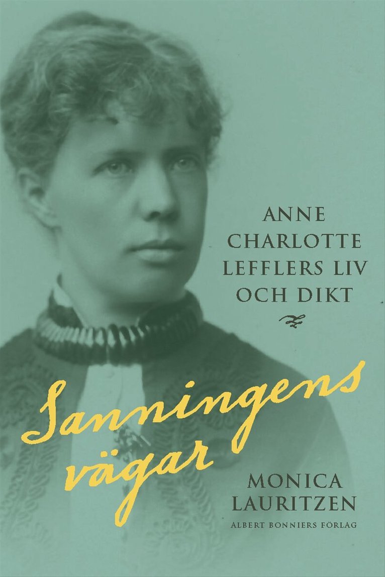 Sanningens vägar : Anne Charlotte Lefflers liv och dikt 1