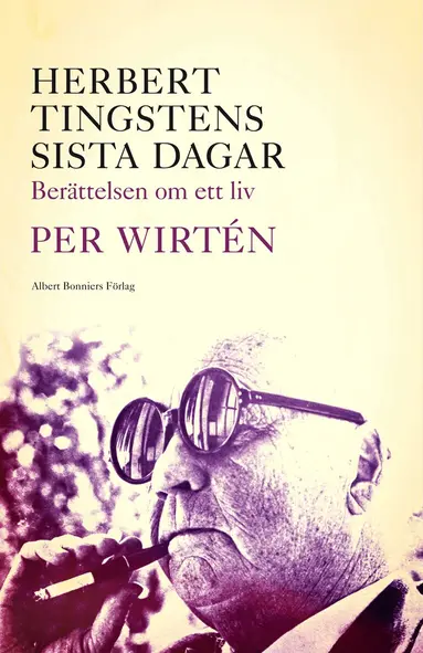 Per Wirtén - Herbert Tingstens sista dagar : berättelsen om ett liv, Inbunden