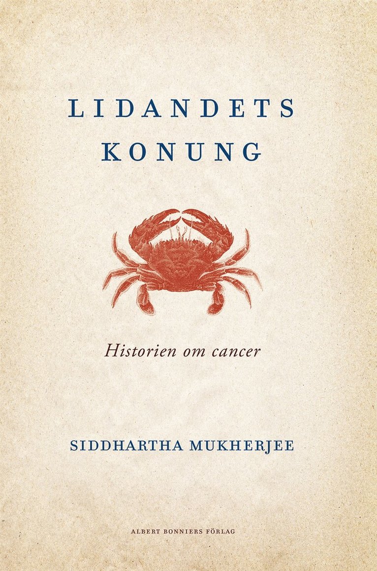 Siddhartha Mukherjee - Lidandets konung : historien om cancer, Inbunden