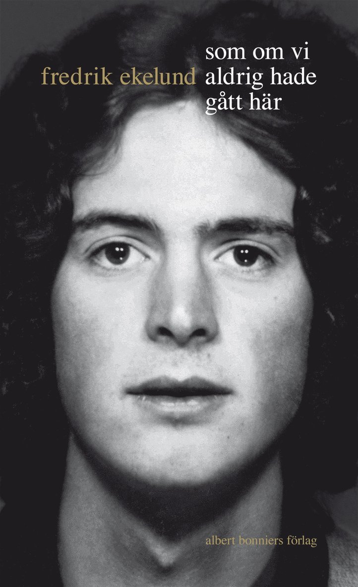 Fredrik Ekelund - Som om vi aldrig hade gått här, Inbunden