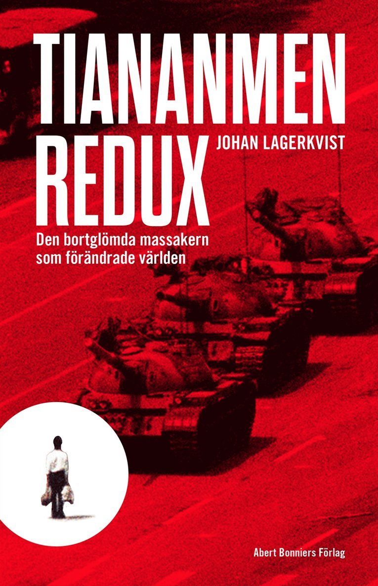 Johan Lagerkvist - Tiananmen redux : den bortglömda massakern som förändrade världen, Inbunden