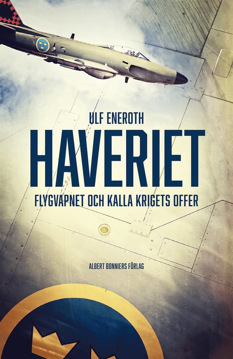Ulf Eneroth - Haveriet : flygvapnet och kalla krigets offer, Inbunden