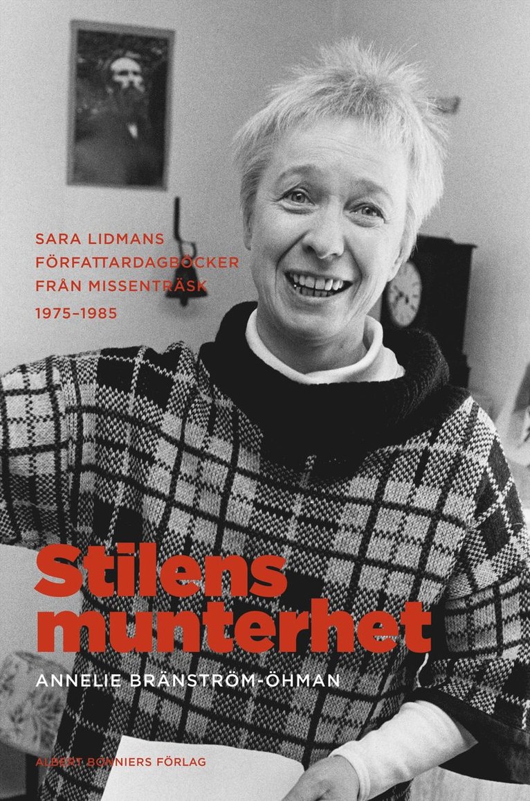 Annelie Bränström-Öhman - Stilens munterhet : Sara Lidmans författardagböcker från Missenträsk 1975-1985, Häftad