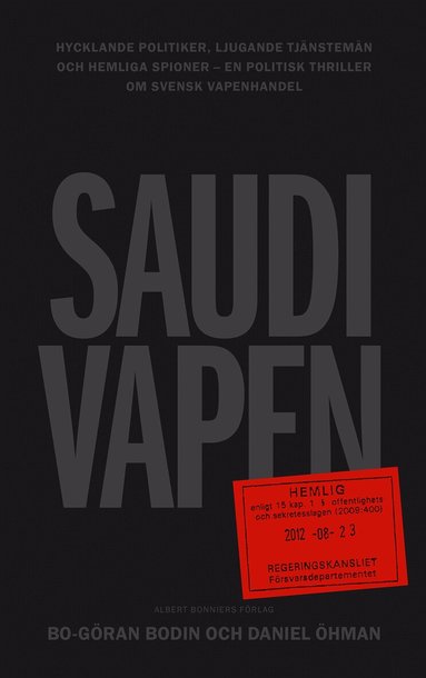 Bo Göran Bodin, Daniel Öhman - Saudivapen : hycklande politiker, ljugande tjänstemän och hemliga spioner - en politisk thriller om svensk vapenhandel, Inbunden