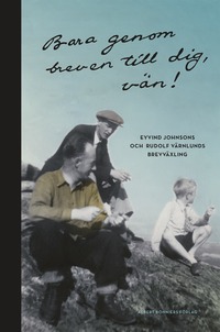 bokomslag Bara genom breven till dig, vän! : Eyvind Johnsons och Rudolf Värnlunds brevväxling
