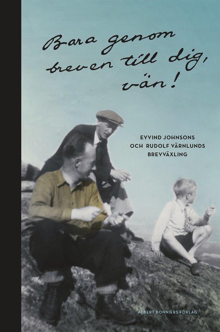 Bara genom breven till dig, vän! : Eyvind Johnsons och Rudolf Värnlunds brevväxling 1