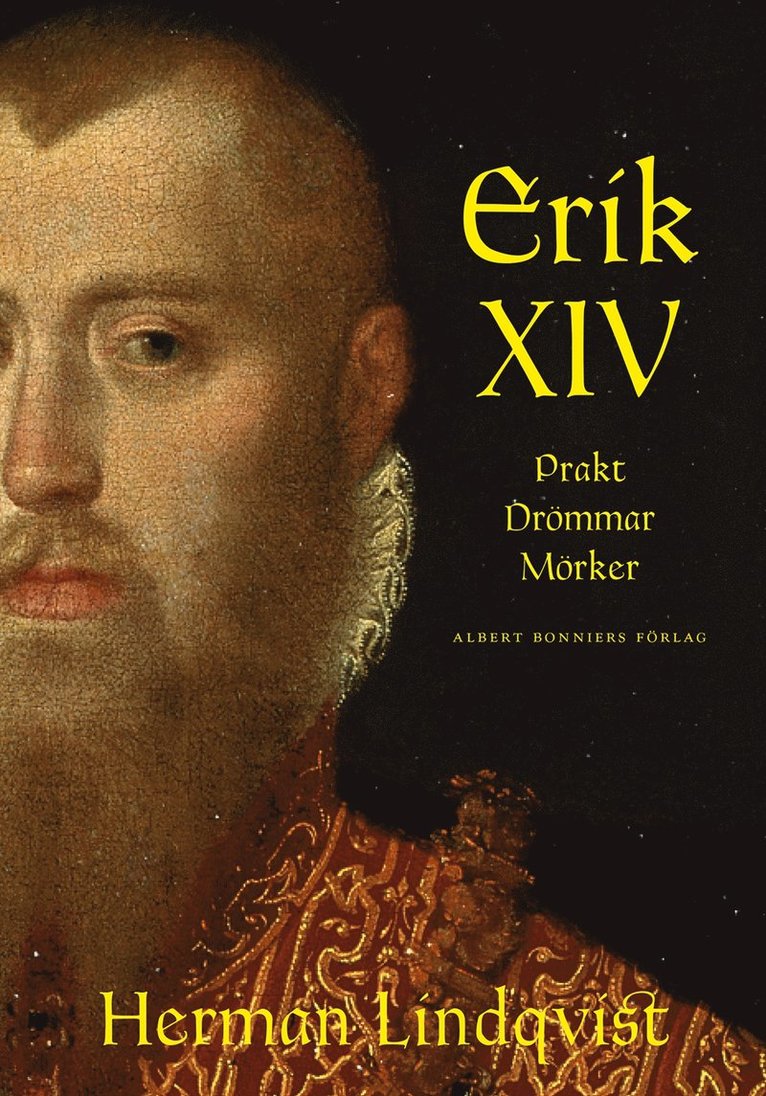 Herman Lindqvist - Erik XIV : prakt drömmar mörker, Inbunden