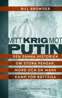 bokomslag Mitt krig mot Putin : den sanna historien om stora pengar, mord och en mans kamp för rättvisa