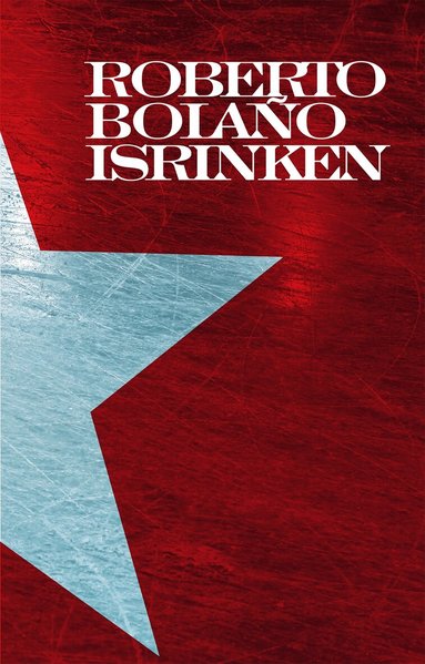 Roberto Bolaño - Isrinken, Inbunden