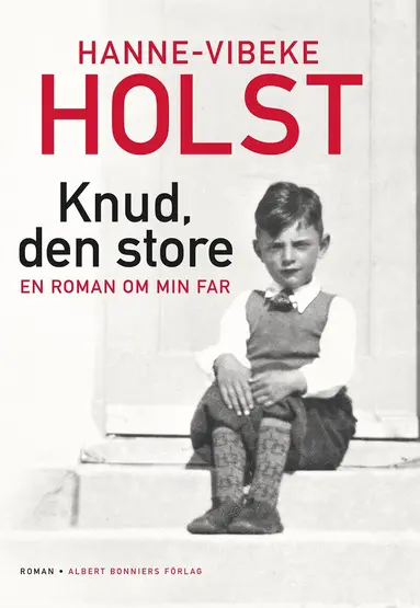 Hanne-Vibeke Holst - Knud, den store : en roman om min far, Inbunden