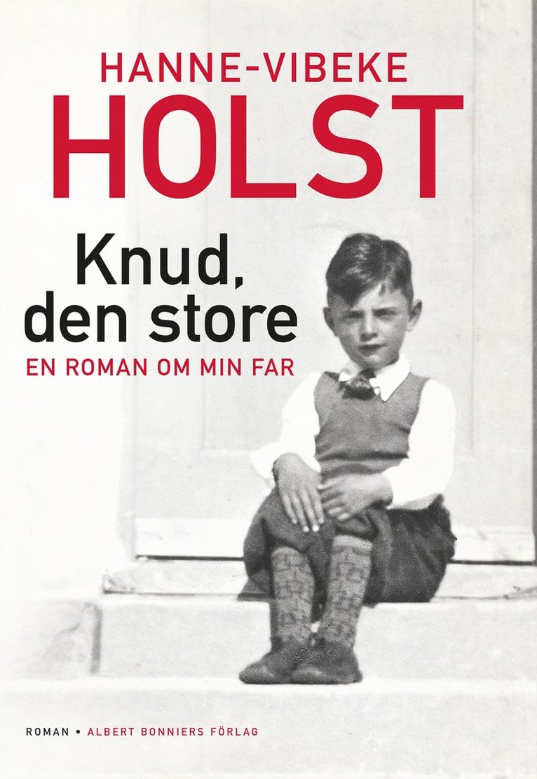 Hanne-Vibeke Holst - Knud, den store : en roman om min far, Inbunden