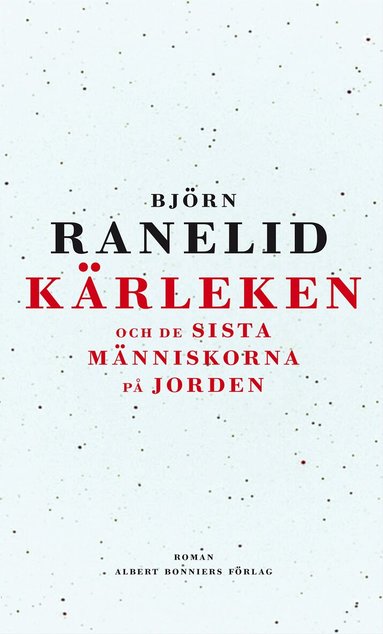 Björn Ranelid - Kärleken och de sista människorna på jorden, Inbunden