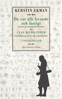 bokomslag Då var allt levande och lustigt - om Clas Bjerkander : Linnélärjunge, präst och naturforskare i Västergötland