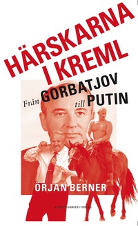 bokomslag Härskarna i Kreml : från Gorbatjov till Putin