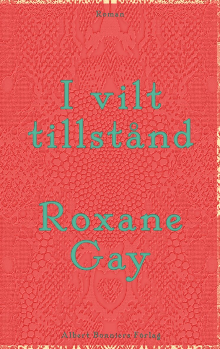 Roxane Gay - I vilt tillstånd, Inbunden