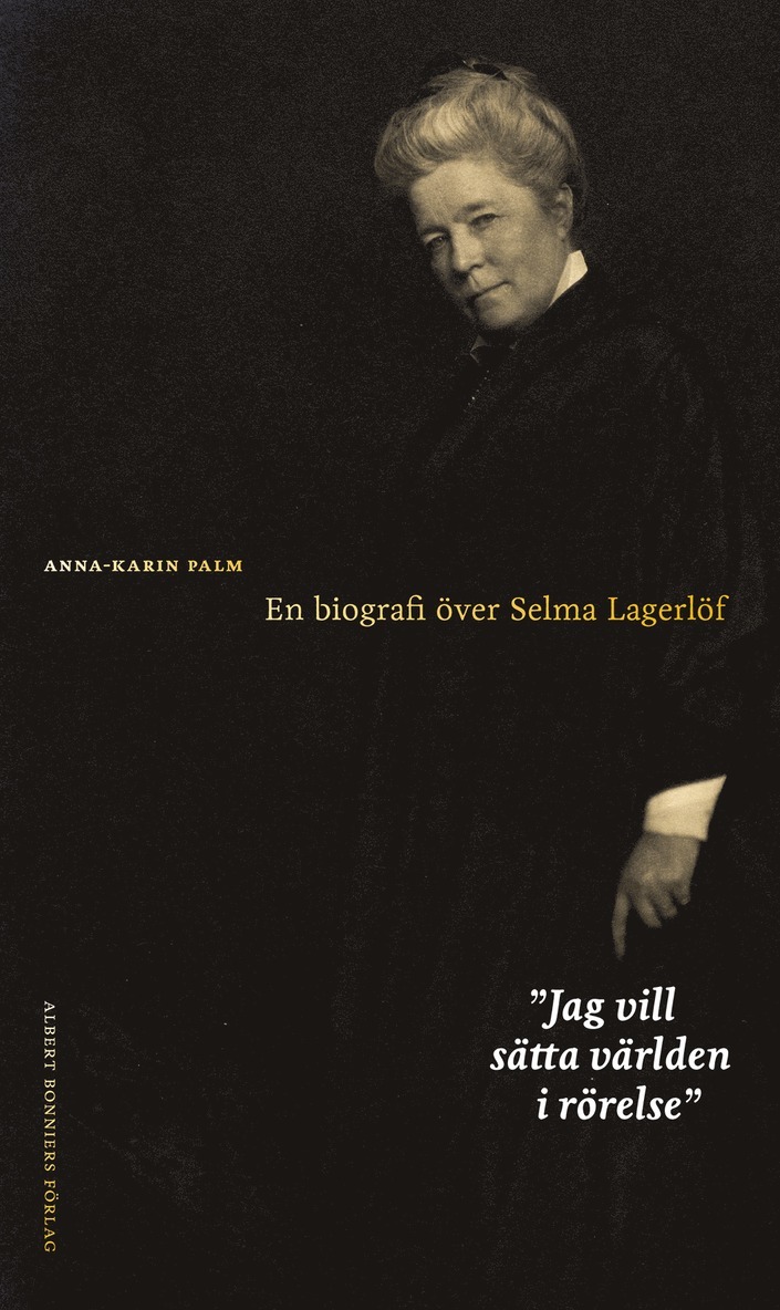 Jag vill sätta världen i rörelse : en biografi över Selma Lagerlöf 1