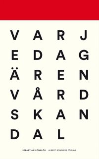 bokomslag Varje dag är en vårdskandal : reportage från vård och vanvård