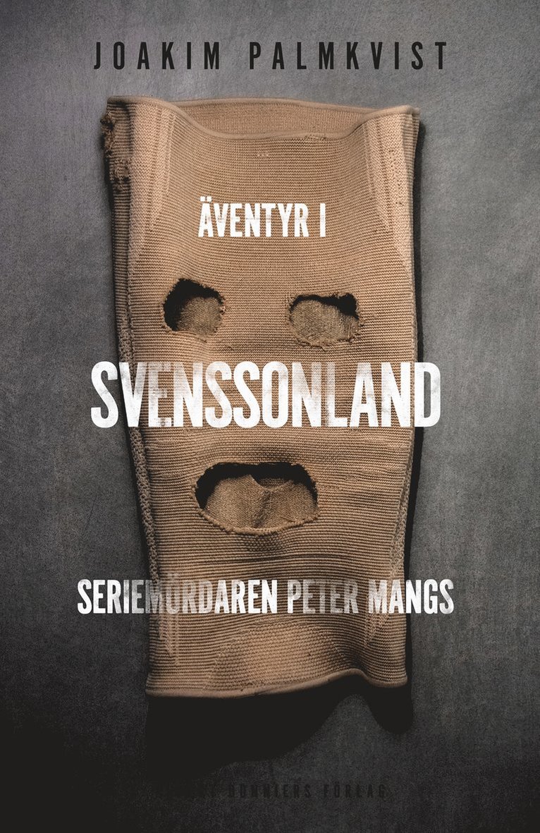 Joakim Palmkvist - Äventyr i Svenssonland : seriemördaren Peter Mangs, Inbunden