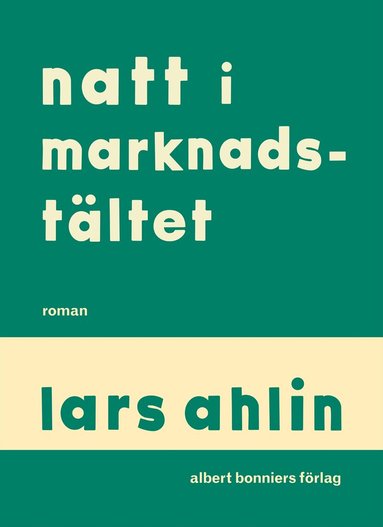 Lars Ahlin - Natt i marknadstältet, Inbunden
