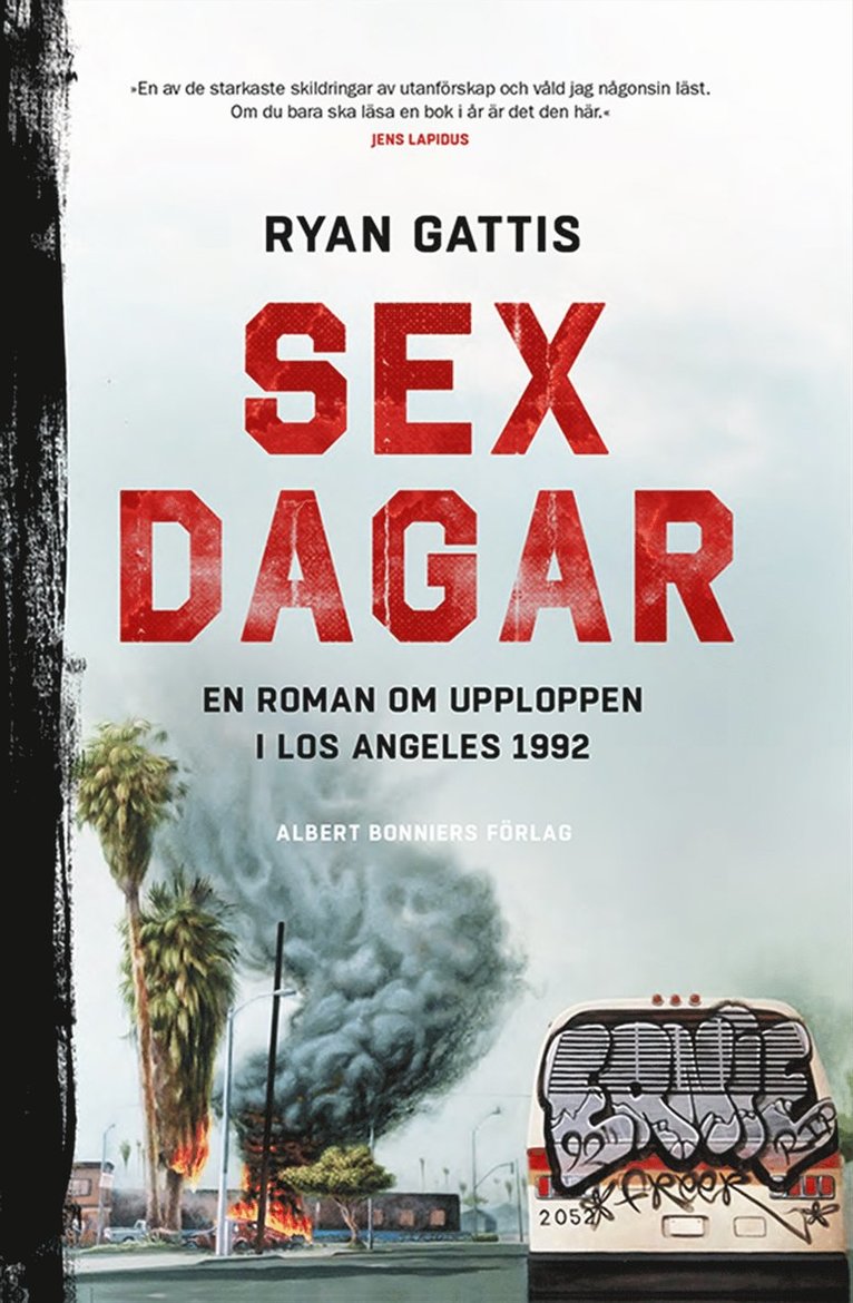 Ryan Gattis - Sex dagar : en roman om upploppen i Los Angeles 1992, Inbunden