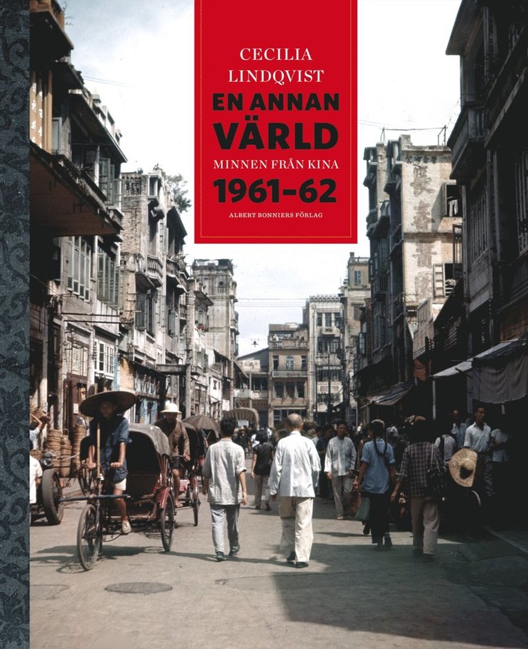 Cecilia Lindqvist - En annan värld : minnen från Kina 1961-62, Inbunden