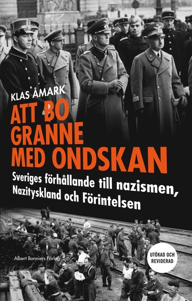 bokomslag Att bo granne med ondskan : Sveriges förhållande till nazismen, Nazityskland och Förintelsen
