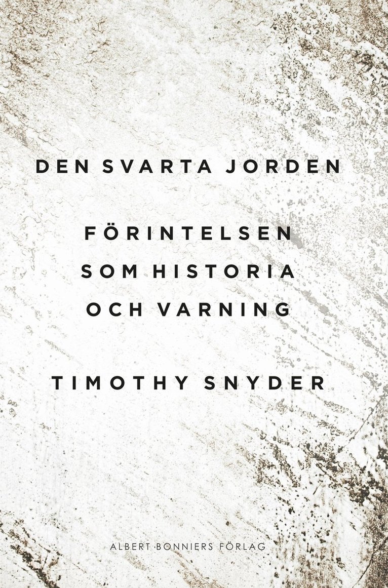 Timothy Snyder - Den svarta jorden : förintelsen som historia och varning, Inbunden