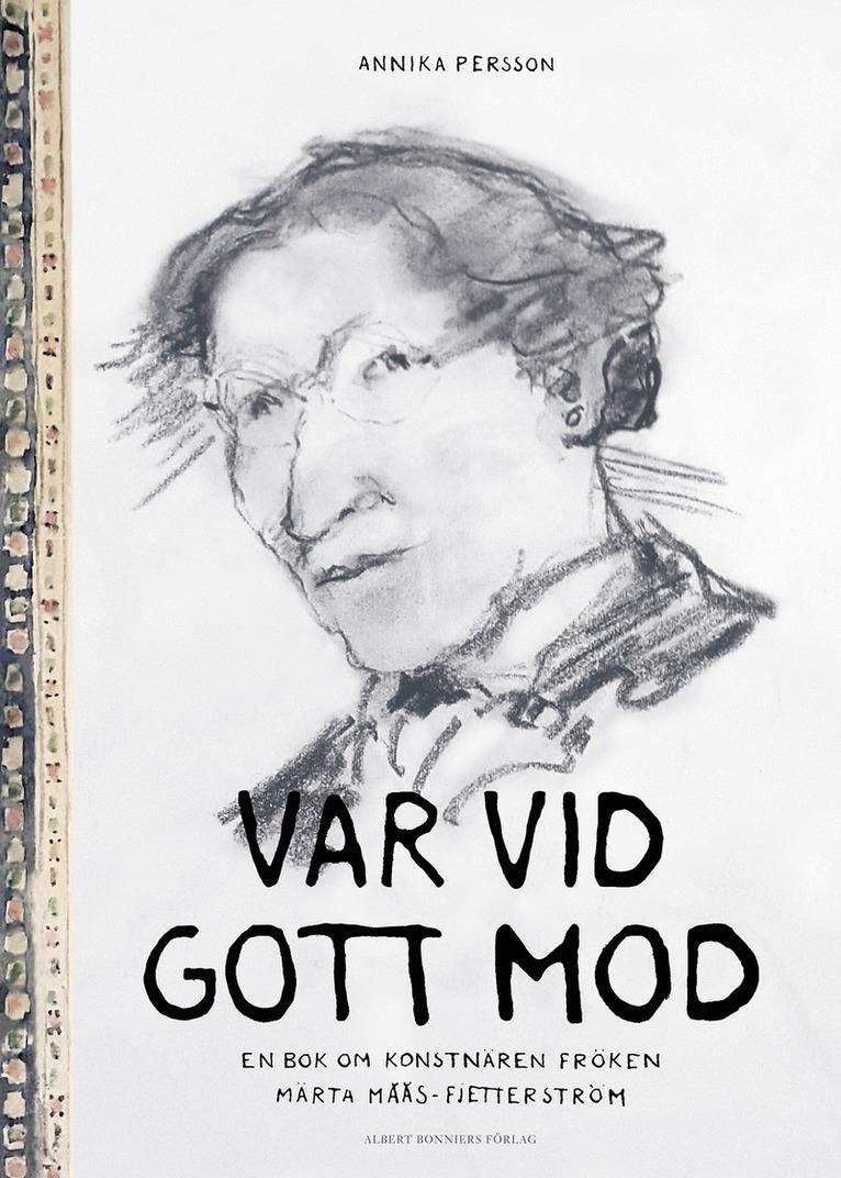 Var vid gott mod : en bok om konstnären fröken Märta Måås-Fjetterström 1