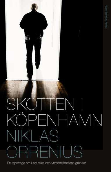 Niklas Orrenius - Skotten i Köpenhamn : ett reportage om Lars Vilks, extremism och yttrandefrihetens gränser, Inbunden