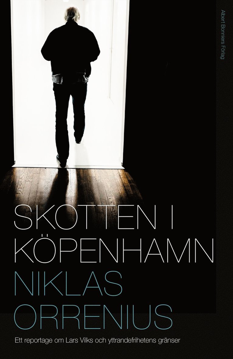 Niklas Orrenius - Skotten i Köpenhamn : ett reportage om Lars Vilks, extremism och yttrandefrihetens gränser, Inbunden