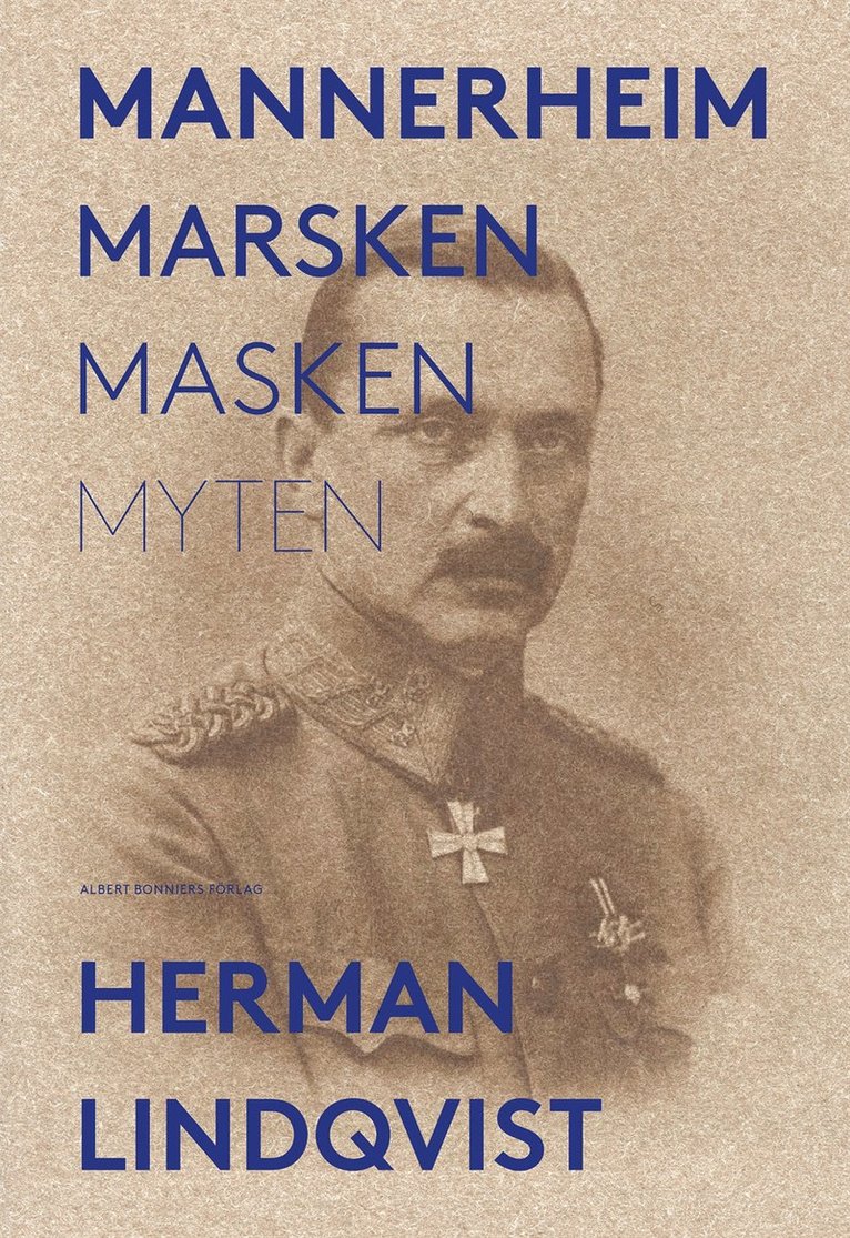 Herman Lindqvist - Mannerheim  : marsken, masken, myten, Inbunden