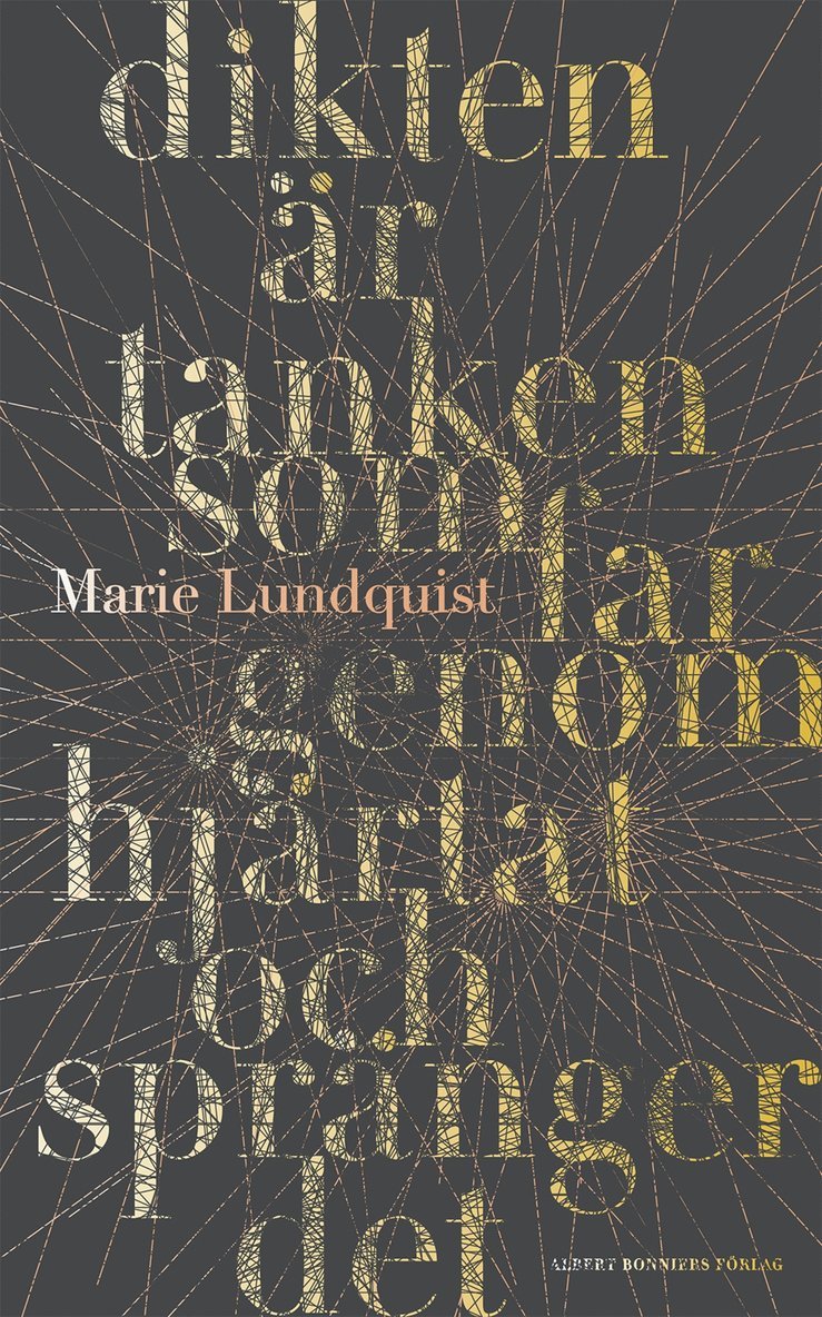 Marie Lundquist - Dikten är tanken som far genom hjärtat och spränger det, Inbunden