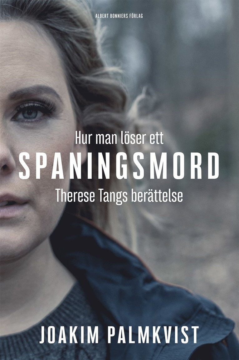 Joakim Palmkvist - Hur man löser ett spaningsmord : Therese Tangs berättelse, Inbunden
