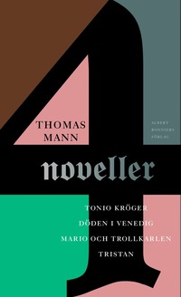 bokomslag Fyra noveller : Tonio Kröger ; Tristan ; Döden i Venedig ; Mario och trollkarlen