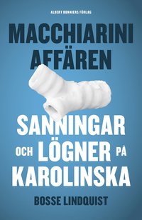 bokomslag Macchiariniaffären : sanningar och lögner på Karolinska